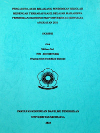 PENGARUH LATAR BELAKANG PENDIDIKAN SEKOLAH MENENGAH TERHADAP HASIL BELAJAR MAHASISWA PENDIDIKAN EKONOMI FKIP UNIVERSITAS SRIWIJAYA ANGKATAN 2021
