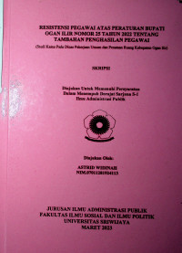 RESISTENSI PEGAWAI ATAS PERATURAN BUPATI OGAN ILIR NOMOR 25 TAHUN 2022 TENTANG TAMBAHAN PENGHASILAN PEGAWAI (STUDI KASUS PADA DINAS PEKERJAAN UMUM DAN PENATAAN RUANG KABUPATEN OGAN ILIR)