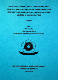 PENGARUH LATIHAN CIRCuIT TRAINING TERHADAP HASIL KECEPATAN LARI JARAK PENDEK 100 METER SISWA PUTRA PADA KEGIATAN EKSTRAKURIKULER ATLETIK DI MAN 1 OGAN ILIR