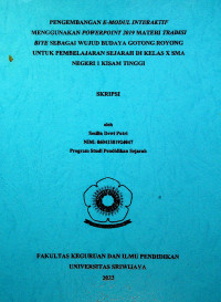 PENGEMBANGAN E-MODUL INTERAKTIF MENGGUNAKAN POWERPOINT 2019 MATERI TRADISI BIYE SEBAGAI WUJUD BUDAYA GOTONG ROYONG UNTUK PEMBELAJARAN SEJARAH DI KELAS X SMA NEGERI 1 KISAM TINGGI