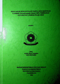 PENGARUH PENGGUNAAN PASTA GIGI EKSTRAK GAMBIR (Uncaria gambir Roxb.) 10% TERHADAP PENURUNAN INDEKS PLAK GIGI.