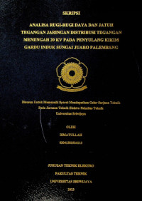 ANALISA RUGI-RUGI DAYA DAN JATUH TEGANGAN JARINGAN DISTRIBUSI TEGANGAN MENENGAH 20 KV PADA PENYULANG KIKIM GARDU INDUK SUNGAI JUARO PALEMBANG