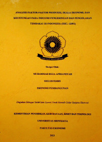 ANALISIS FAKTOR-FAKTOR PRODUKSI, SKALA EKONOMI, DAN KEUNTUNGAN PADA INDUSTRI PENGERINGAN DAN PENGOLAHAN TEMBAKAU DI INDONESIA (ISIC: 12091)