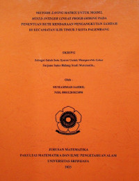 METODE SAVING MATRIX UNTUK MODEL MIXED INTEGER LINEAR PROGRAMMING PADA PENENTUAN RUTE KENDARAAN PENGANGKUTAN SAMPAH DI KECAMATAN ILIR TIMUR 3 KOTA PALEMBANG