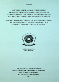 FAKTOR-FAKTOR YANG MEMPENGARUHI PENGGUNAAN TENAGA KERJA LUAR KELUARGA PADA USAHATANI PADI DI DESA PELABUHAN DALAM KECAMATAN PEMULUTAN KABUPATEN OGAN ILIR