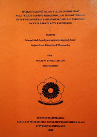 APLIKASI ALGORITMA ANT COLONY OPTIMIZATION PADA VEHICLE ROUTING PROBLEM DALAM PENGOPTIMALAN RUTE PENGANGKUTAN SAMPAH DI KECAMATAN SUKARAMI DAN ILIR BARAT I KOTA PALEMBANG