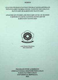 ANALISIS PENDAPATAN DAN TINGKAT KESEJAHTERAAN PETANI KARET DI DESA UJUNG TANJUNG KECAMATAN III KABUPATEN BANYUASIN
