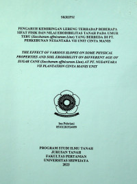 PENGARUH KEMIRINGAN LERENG TERHADAP BEBERAPA SIFAT FISIK DAN NILAI ERODIBILITAS TANAH PADA UMUR TEBU (SACCHARUM OFFNICARUM LINN) YANG BERBEDA DI PT. PERKEBUNAN NUSANTARA VII UNIT CINTA MANIS