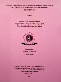 PERAN UNITED NATIONS HIGH COMMISSIONER FOR REFUGEES (UNHCR) DALAM MENGATASI PENGUNGSI VENEZUELA DI BRAZIL TAHUN 2019-2021