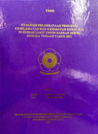 EVALUASI PELAKSANAAN PROGRAM KESELAMATAN DAN KESEHATAN KERJA (K3) DI RUMAH SAKIT UMUM DAERAH (RSUD) BANGKA TENGAH TAHUN 2021