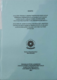 ANALISIS TINGKAT ADOPSI TEKNOLOGI PERTANIAN TERHADAP PRODUKTIVITAS USAHATANI PADI DI LAHAN RAWA LEBAK DI DESA SUDIMAMPIR DAN FAKTOR-FAKTOR YANG MEMPENGARUHINYA