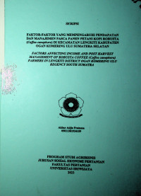 FAKTOR-FAKTOR YANG MEMPENGARUHI PENDAPATAN DAN MANAJEMEN PASCA PANEN PETANI KOPI ROBUSTA (COFFEA CANEPHORA) DI KECAMATAN LENGKITI KABUPATEN OGAN KOMERING ULU SUMATERA SELATAN