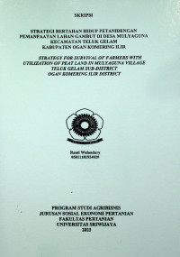 STRATEGI BERTAHAN HIDUP PETANI DENGAN PEMANFAATAN LAHAN GAMBUT DI DESA MULYAGUNA KECAMATAN TELUK GELAM KABUPATEN OGAN KOMERING ILIR
