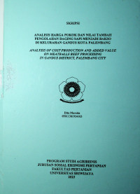 ANALISIS HARGA POKOK DAN NILAI TAMBAH PENGOLAHAN DAGING SAPI MENJADI BAKSO DI KELURAHAN GANDUS KOTA PALEMBANG