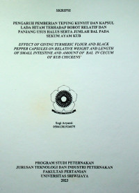 PENGARUH PEMBERIAN TEPUNG KUNYIT DAN KAPSUL LADA HITAM TERHADAP BOBOT RELATIF DAN PANJANG USUS HALUS SERTA JUMLAH BAL PADA SEKUM AYAM KUB