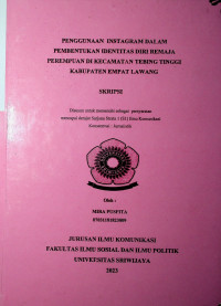PENGGUNAAN INSTAGRAM DALAM PEMBENTUKAN IDENTITAS DIRI REMAJA PEREMPUAN DI KECAMATAN TEBING TINGGI KABUPATEN EMPAT LAWANG