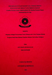 DISPARITAS PUTUSAN HAKIM PADA TINDAKPIDANAPENGANIAYAAN BERAT YANG DIRENCANAKAN (Analisis Putusan Nomor 1004/Pid.B/2017/PN Plg dan Putusan Nomor 936/Pid.B/2021/PN Plg)