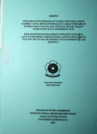 STRATEGI PENGEMBANGAN USAHATANI PADI LAHAN GAMBUT GUNA MENGOPTIMALKAN LAHAN PERTANIAN DI DESA MULYAGUNA KECAMATAN TELUK GELAM KABUPATEN OGAN KOMERING ILIR	 