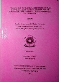 PELUANG DAN TANTANGAN SISTEM PENEMPATAN SATU KANAL (ONE CHANNEL SYSTEM) DALAM KONTEKS KEAMANAN PEKERJA MIGRAN INDONESIA KE ARAB SAUDI