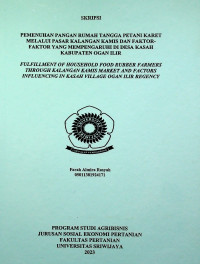 PEMENUHAN PANGAN RUMAH TANGGA PETANI KARET MELALUI PASAR KALANGAN KAMIS DAN FAKTOR-FAKTOR YANG MEMPENGARUHI DI DESA KASAH KABUPATEN OGAN ILIR