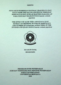 PENGARUH PEMBERIAN EKSTRAK LIDAH BUAYA DAN DAUN JAMBU BIJI DALAM AIR MINUM TERHADAP MORTALITAS DAN JUMLAH BAKTERI Escherichia coli PADA USUS DAN TELUR PUYUH (Coturnix cortunix japonica)