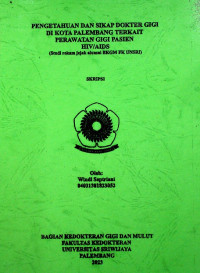 KNOWLEDGE AND ATTITUDE OF DENTIST IN PALEMBANG RELATED TO DENTAL CARE FOR HIV/AIDS PATIENT (TRACER STUDY OF ALUMNI BKGM FK UNSRI)