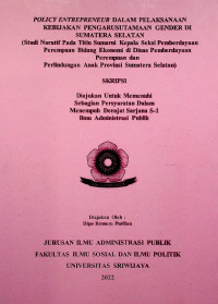POLICY ENTREPRENEUR DALAM PELAKSANAAN KEBIJAKAN PENGARUSUTAMAAN GENDER DI SUMATERA SELATAN (Studi Naratif Pada Titin Sumarni Kepala Seksi Pemberdayaan Perempuan Bidang Ekonomi di Dinas Pemberdayaan Perempuan dan Perlindungan Anak Provinsi Sumatera Selatan)