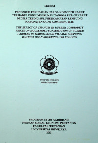 PENGARUH PERUBAHAN HARGA KOMODITI KARET TERHADAP KONSUMSI RUMAH TANGGA PETANI KARET DI DESA TEBING SULUH KECAMATAN LEMPUING KABUPATEN OGAN KOMERING ILIR.