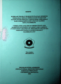 KORELASI TINGKAT PRODUKTIVITAS DAN EFISIENSI PEMASARAN DENGAN PENDAPATAN USAHATANI JAGUNG MANIS DENGAN VARIASI DOSIS AMELIORAN DARI LIMBAH RPH DI KECAMATAN GANDUS KOTA PALEMBANG