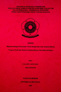 PENARIKAN KENDARAAN BERMOTOR SEBAGAI OBJEK JAMINAN FIDUSIA OLEH DEBT COLLECTOR DALAM PERJANJIAN PEMBIAYAAN KONSUMEN (KAJIAN ASPEK PERLINDUNGAN HUKUM TERHADAP KONSUMEN)