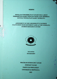 PENILAIAN ERODIBILITAS TANAH PADA LAHAN PERKEBUNAN KARET DENGAN UMUR YANG BERBEDA DI PUSAT PENELITIAN KARET SEMBAWA