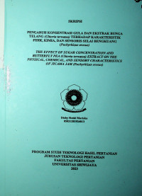 PENGARUH KONSENTRASI GULA DAN EKSTRAKBUNGATELANG (Clitoria ternatea) TERHADAP KARAKTERISTIKFISIK, KIMIA, DAN SENSORIS SELAI BENGKUANG(Pachyrhizus erosus)