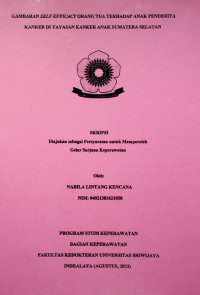  GAMBARAN SELF EFFICACY ORANG TUA TERHADAP ANAK PENDERITA KANKER DI YAYASAN KANKER ANAK 