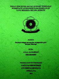 PERAN PERCEIVED SOCIAL SUPPORT TERHADAP WORKPLACE LONELINESS PADA KARYAWAN YANG BEKERJA SECARA REMOTE