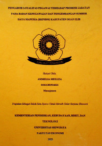 PENGARUH LOYALITAS PEGAWAI TERHADAP PROMOSI JABATAN PADA BADAN KEPEGAWAIAN DAN PENGEMBANGAN SUMBER DAYA MANUSIA (BKPSDM) KABUPATEN OGAN ILIR.