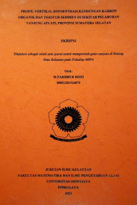 PROFIL VERTIKAL KONSENTRASI KANDUNGAN KARBON ORGANIK DAN TEKSTUR SEDIMEN DI SEKITAR PELABUHAN TANJUNG API-API, PROVINSI SUMATERA SELATAN