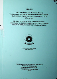 PRODUKSI MAGOT (Hermetia illucens)YANG DIKULTUR PADA MEDIA KOMBINASI DEDAK DAN AMPAS TAHU UNTUK PAKAN IKAN LELE (Clarias sp.)