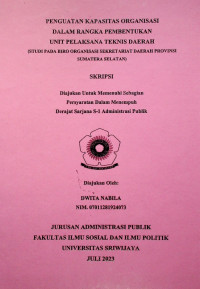 PENGUATAN KAPASITAS ORGANISASI DALAM RANGKA PEMBENTUKAN UNIT PELAKSANA TEKNIS DAERAH (STUDI PADA BIRO ORGANISASI SEKRETARIAT DAERAH PROVINSI SUMATERA SELATAN)