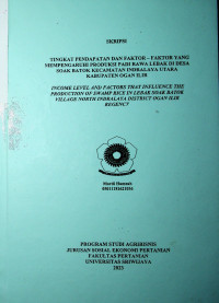 TINGKAT PENDAPATAN DAN FAKTOR-FAKTOR YANG MEMPENGARUHI PRODUKSI PADI RAWA LEBAK DI DESA SOAK BATOK KECAMATAN INDRALAYA UTARA KABUPATEN OGAN ILIR