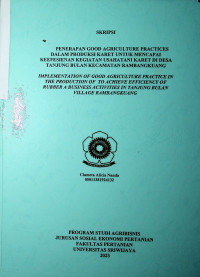 PENERAPAN GOOD AGRICULTURE PRACTICES DALAM PRODUKSI KARET UNTUK MENCAPAI KEEFESIENAN KEGIATAN USAHATANI KARET DI DESA TANJUNG BULAN KECAMATAN RAMBANGKUANG