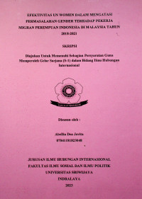 EFEKTIVITAS UN WOMEN DALAM MENGATASI PERMASALAHAN GENDER TERHADAP PEKERJA MIGRAN PEREMPUAN INDONESIA DI MALAYSIA TAHUN 2018-2021