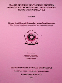 ANALISIS DIPLOMASI MULTILATERAL INDONESIA MENGENAI MINYAK KELAPA SAWIT MELALUI ASEAN-EUROPEAN UNION (ASEAN-EU)