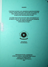 FAKTOR-FAKTOR YANG MEMPENGARUHI KONVERSI LAHAN KARET MENJADI LAHAN KELAPA SAWIT DI DESA BUMI MAKMUR KECAMATAN NIBUNG KABUPATEN MUSI RAWAS UTARA