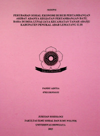 PERUBAHAN SOSIAL EKONOMI BURUH PERTAMBANGAN AKIBAT ADANYA KEGIATAN PERTAMBANGAN BATU BARA DI DESA LUNAS JAYA KECAMATAN TANAH ABANG KABUPATEN PENUKAL ABAB LEMATANG ILIR