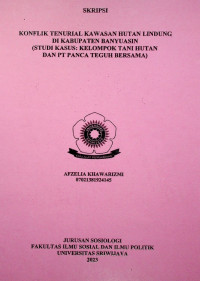  KONFLIK TENURIAL KAWASAN HUTAN LINDUNG DI KABUPATEN BANYUASIN (STUDI KASUS: KELOMPOK TANI HUTAN DAN PT PANCA TEGUH BERSAMA)