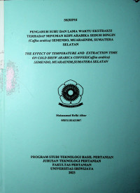 PENGARUH SUHU DAN LAMA WAKTU EKSTRAKSI TERHADAP MINUMAN KOPI ARABIKA SEDUH DINGIN (COFFEA ARABICA) SEMENDO, MUARAENIM, SUMATERA SELATAN