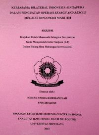 KERJASAMA BILATERAL INDONESIA-SINGAPURA DALAM PENGUATAN OPERASI SEARCH AND RESCUE MELALUI DIPLOMASI MARITIM