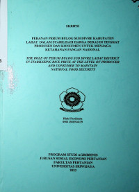 PERANAN PERUM BULOG SUB DIVRE KABUPATEN LAHAT DALAM STABILISASI HARGA BERAS DI TINGKAT PRODUSEN DAN KONSUMEN UNTUK MENJAGA KETAHANAN PANGAN NASIONAL