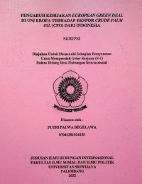 PENGARUH KEBIJAKAN EUROPEAN GREEN DEAL DI UNI EROPA TERHADAP EKSPOR CRUDE PALM OIL (CPO) DARI INDONESIA