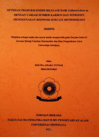 OPTIMASI PRODUKSI ENZIM SELULASE DARI COLLETOTRICHUM SP. DENGAN VARIASI SUMBER KARBON DAN NITROGEN MENGGUNAKAN RESPONSE SURFACE METHODOLOGY